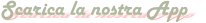 Scarica la nostra App